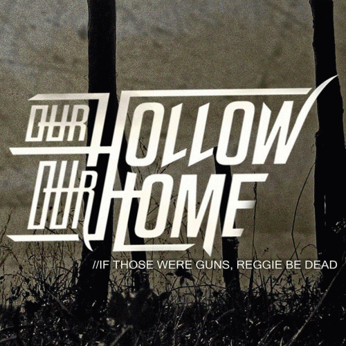 Our Hollow, Our Home : If Those Were Guns, Reggie Be Dead